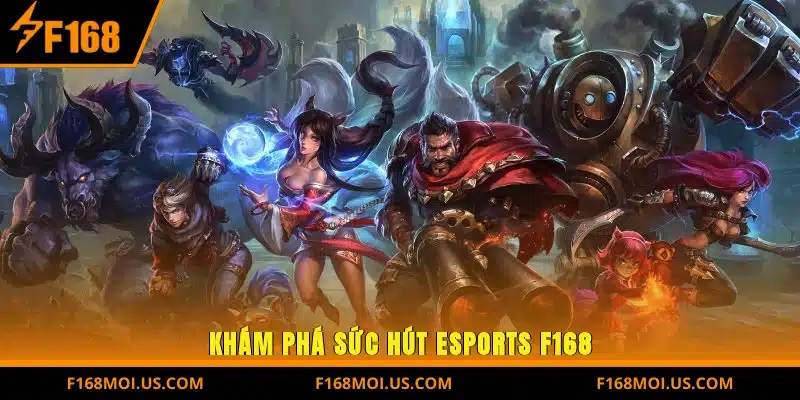 Khám phá sức hút Esports F168